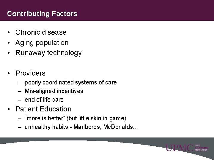 Contributing Factors • Chronic disease • Aging population • Runaway technology • Providers –