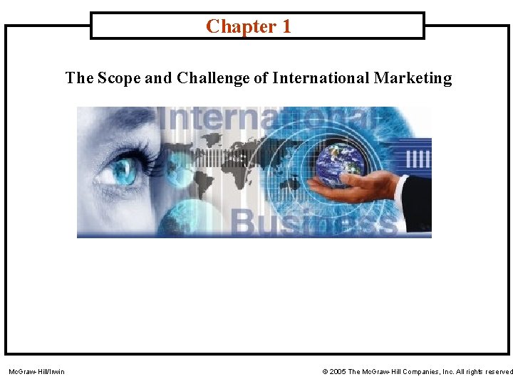 Chapter 1 The Scope and Challenge of International Marketing Mc. Graw-Hill/Irwin © 2005 The