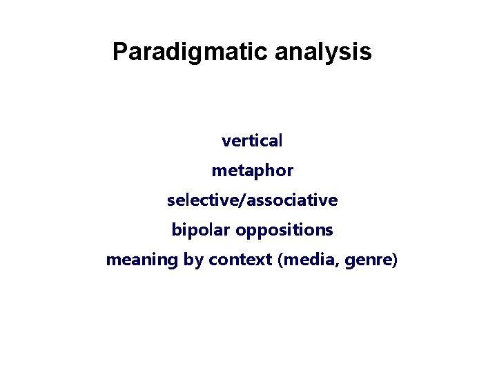 Paradigmatic analysis vertical metaphor selective/associative bipolar oppositions meaning by context (media, genre) 