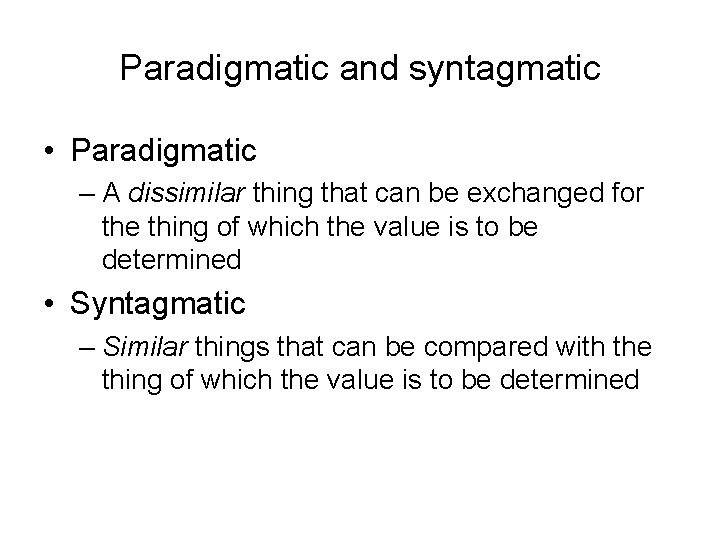 Paradigmatic and syntagmatic • Paradigmatic – A dissimilar thing that can be exchanged for