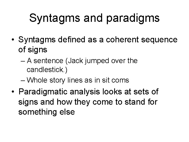 Syntagms and paradigms • Syntagms defined as a coherent sequence of signs – A