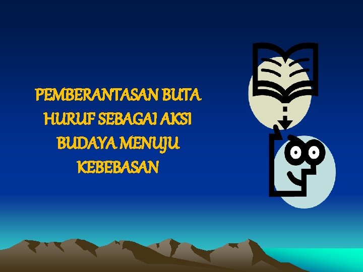 PEMBERANTASAN BUTA HURUF SEBAGAI AKSI BUDAYA MENUJU KEBEBASAN 