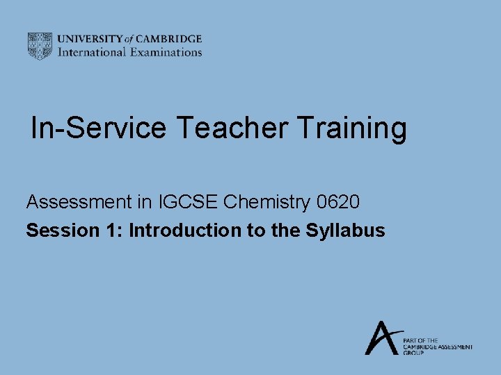 In-Service Teacher Training Assessment in IGCSE Chemistry 0620 Session 1: Introduction to the Syllabus