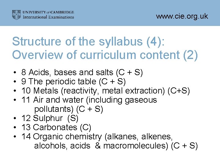 www. cie. org. uk Structure of the syllabus (4): Overview of curriculum content (2)