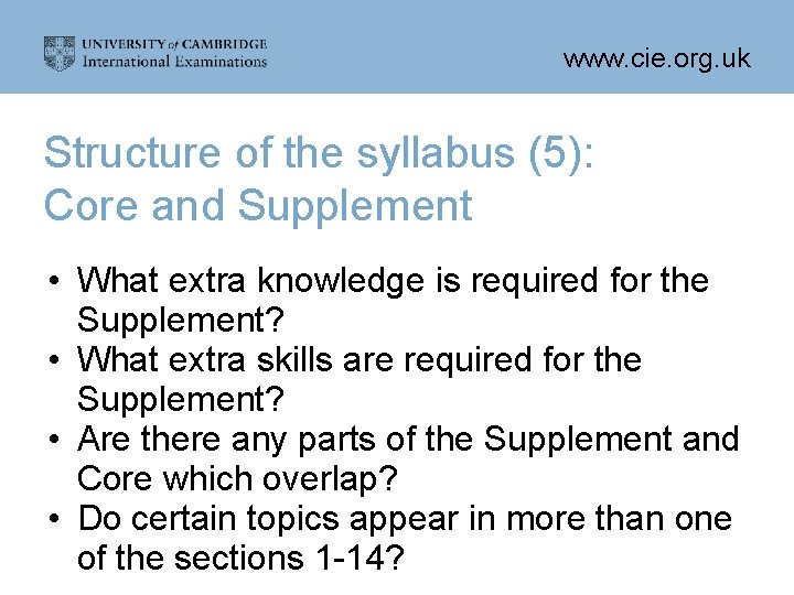 www. cie. org. uk Structure of the syllabus (5): Core and Supplement • What