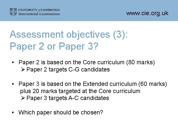 www. cie. org. uk Assessment objectives (3): Paper 2 or Paper 3? • Paper