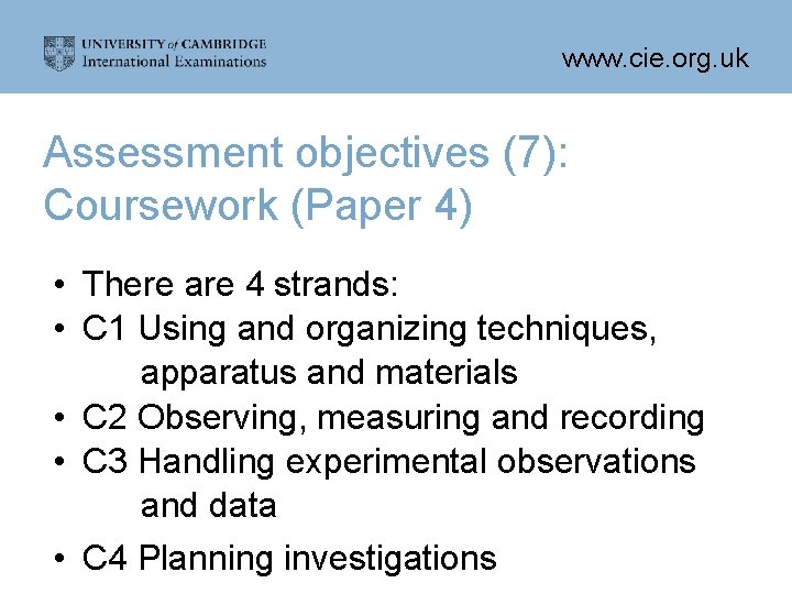 www. cie. org. uk Assessment objectives (7): Coursework (Paper 4) • There are 4