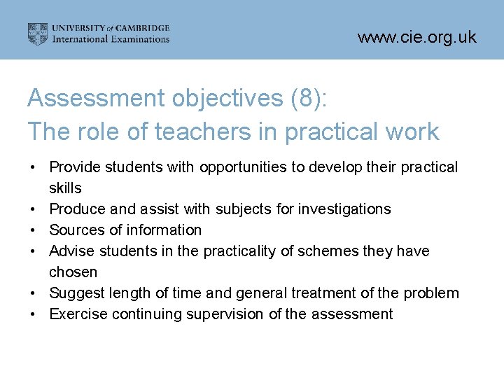 www. cie. org. uk Assessment objectives (8): The role of teachers in practical work