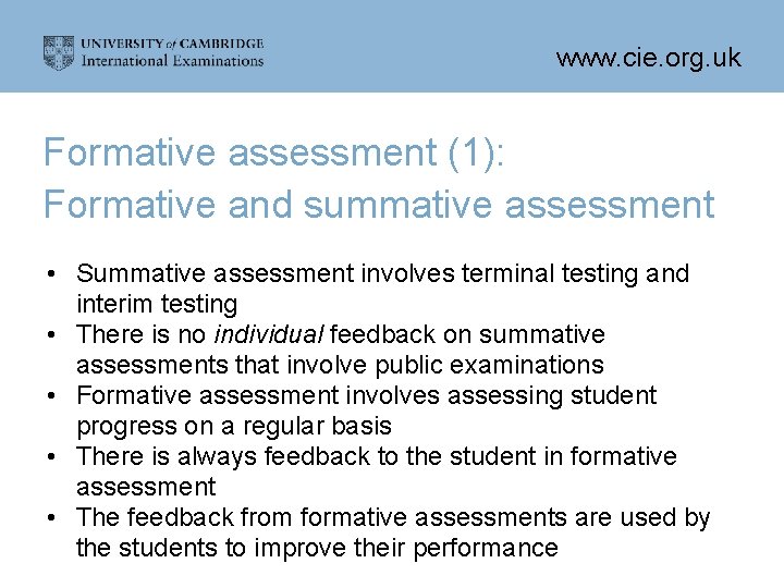 www. cie. org. uk Formative assessment (1): Formative and summative assessment • Summative assessment