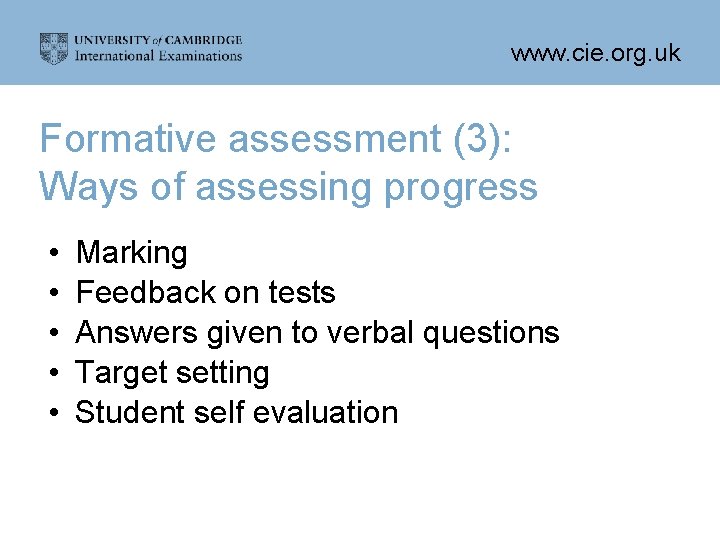 www. cie. org. uk Formative assessment (3): Ways of assessing progress • • •