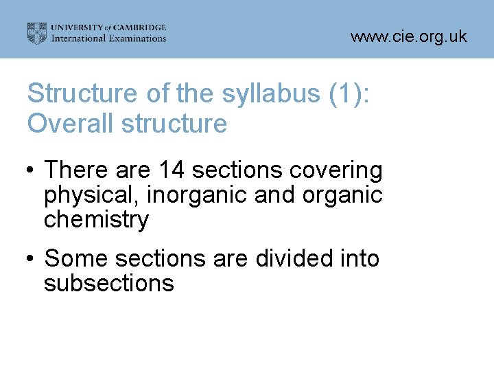 www. cie. org. uk Structure of the syllabus (1): Overall structure • There are