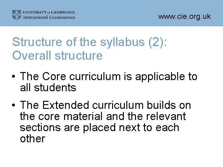 www. cie. org. uk Structure of the syllabus (2): Overall structure • The Core