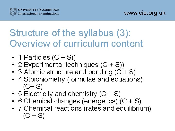 www. cie. org. uk Structure of the syllabus (3): Overview of curriculum content •