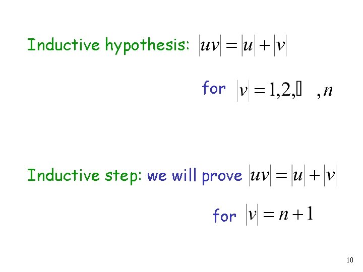 Inductive hypothesis: for Inductive step: we will prove for 10 