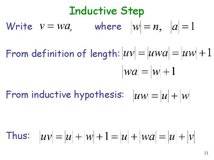 Inductive Step Write , where From definition of length: From inductive hypothesis: Thus: 11