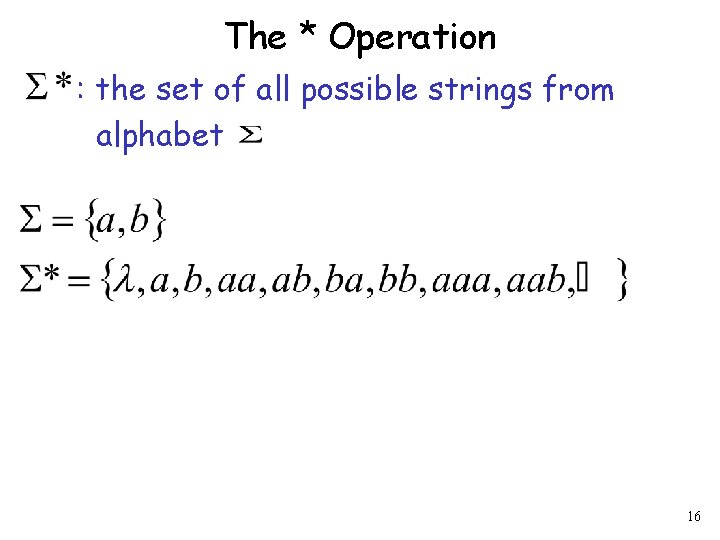 The * Operation : the set of all possible strings from alphabet 16 
