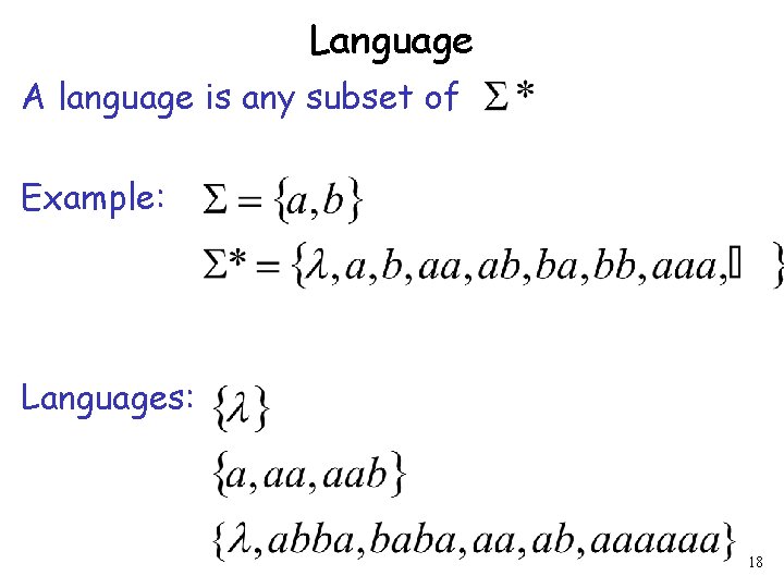 Language A language is any subset of Example: Languages: 18 