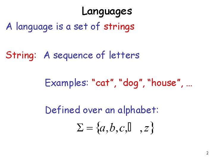 Languages A language is a set of strings String: A sequence of letters Examples: