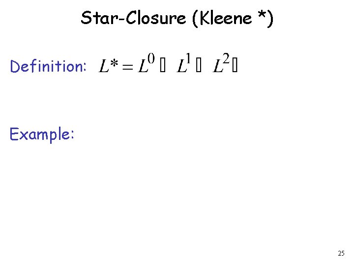 Star-Closure (Kleene *) Definition: Example: 25 