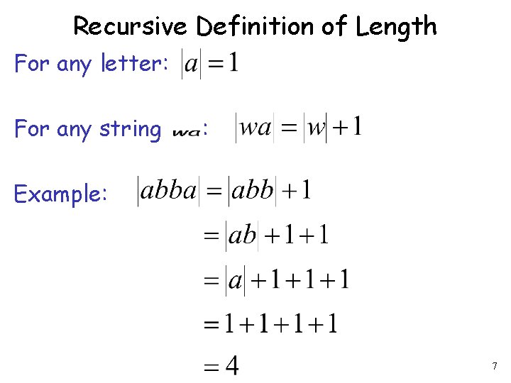 Recursive Definition of Length For any letter: For any string : Example: 7 