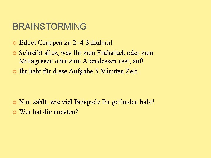 BRAINSTORMING Bildet Gruppen zu 2– 4 Schülern! Schreibt alles, was Ihr zum Frühstück oder