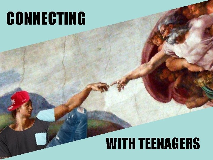 CONNECTING WITH TEENAGERS 