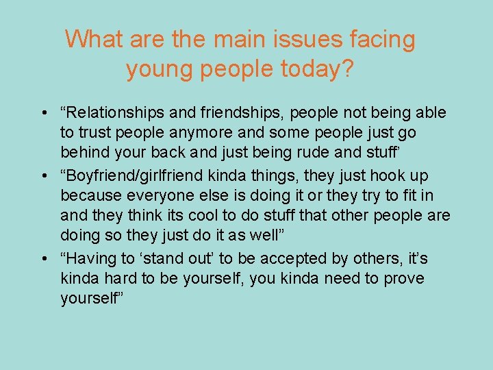 What are the main issues facing young people today? • “Relationships and friendships, people