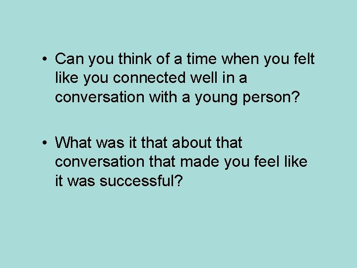  • Can you think of a time when you felt like you connected