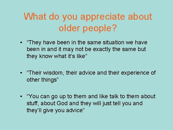 What do you appreciate about older people? • “They have been in the same
