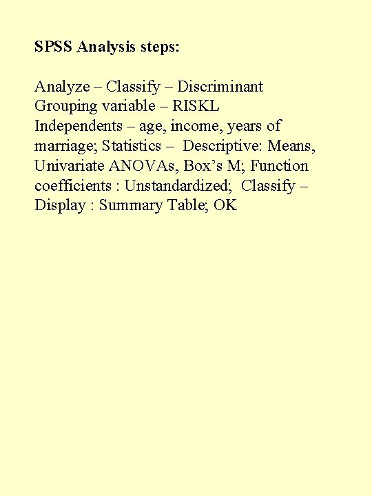 SPSS Analysis steps: Analyze – Classify – Discriminant Grouping variable – RISKL Independents –