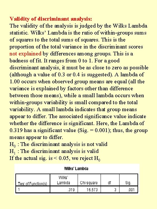 Validity of discriminant analysis: The validity of the analysis is judged by the Wilks