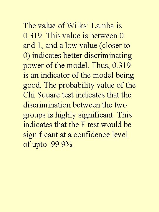 The value of Wilks’ Lamba is 0. 319. This value is between 0 and