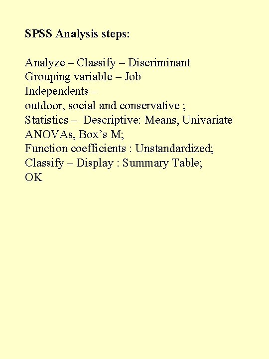 SPSS Analysis steps: Analyze – Classify – Discriminant Grouping variable – Job Independents –