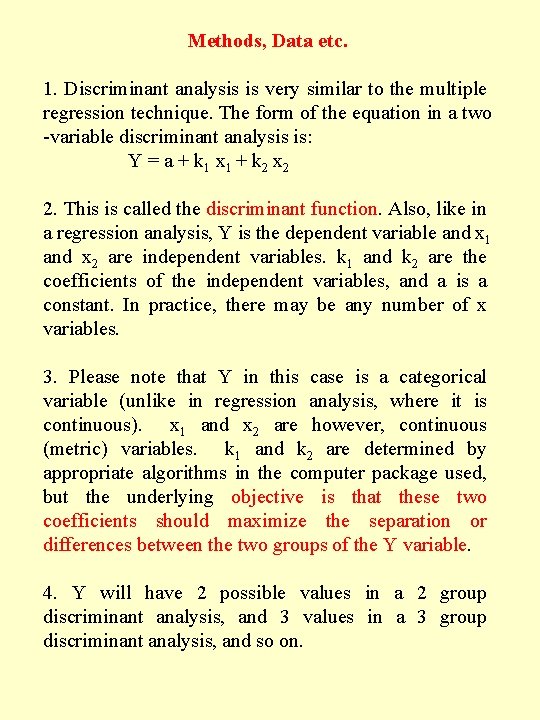 Methods, Data etc. 1. Discriminant analysis is very similar to the multiple regression technique.