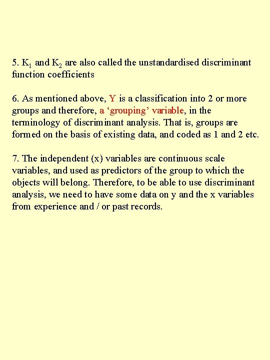 5. K 1 and K 2 are also called the unstandardised discriminant function coefficients