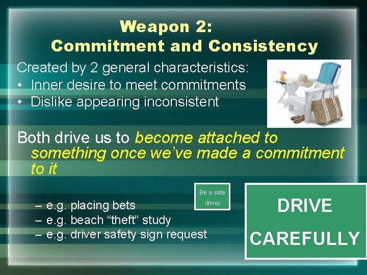 Weapon 2: Commitment and Consistency Created by 2 general characteristics: • Inner desire to
