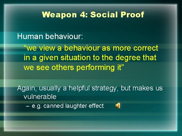 Weapon 4: Social Proof Human behaviour: “we view a behaviour as more correct in