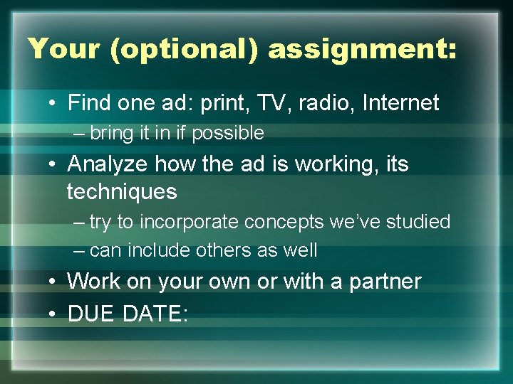 Your (optional) assignment: • Find one ad: print, TV, radio, Internet – bring it