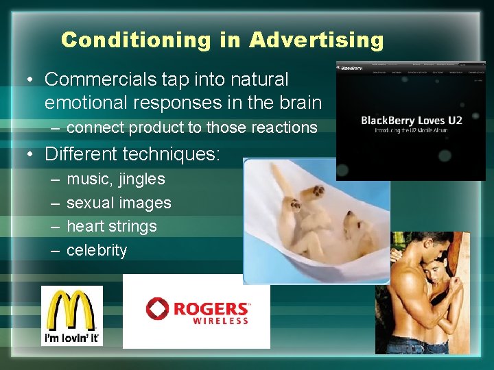 Conditioning in Advertising • Commercials tap into natural emotional responses in the brain –
