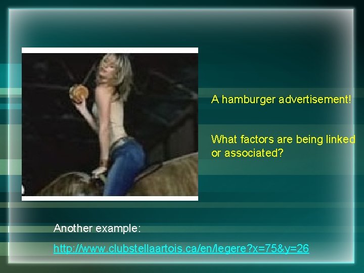 A hamburger advertisement! What factors are being linked or associated? Another example: http: //www.