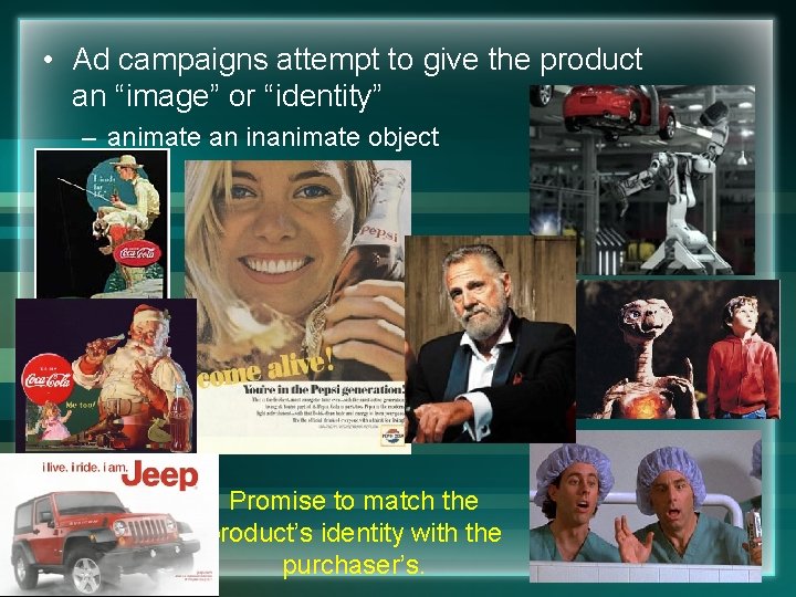  • Ad campaigns attempt to give the product an “image” or “identity” –