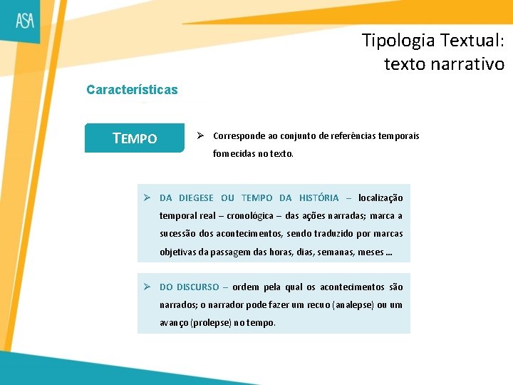 Tipologia Textual: texto narrativo Características TEMPO Ø Corresponde ao conjunto de referências temporais fornecidas