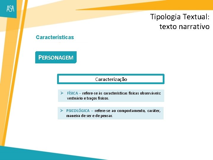 Tipologia Textual: texto narrativo Características PERSONAGEM Caracterização Ø FÍSICA – refere-se às características físicas