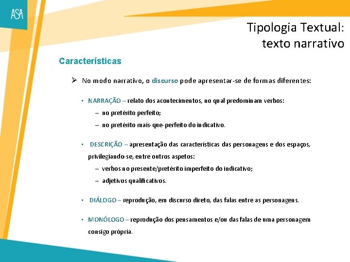 Tipologia Textual: texto narrativo Características Ø No modo narrativo, o discurso pode apresentar-se de