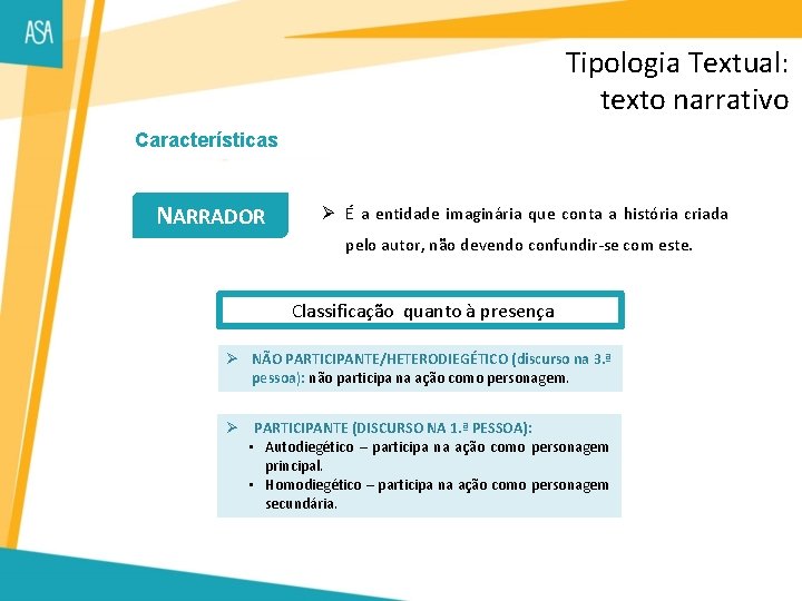 Tipologia Textual: texto narrativo Características NARRADOR Ø É a entidade imaginária que conta a