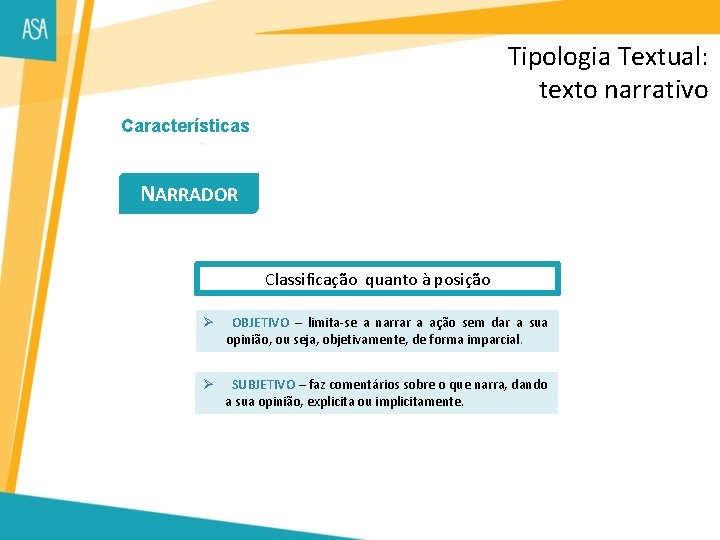 Tipologia Textual: texto narrativo Características NARRADOR Classificação quanto à posição Ø OBJETIVO – limita-se