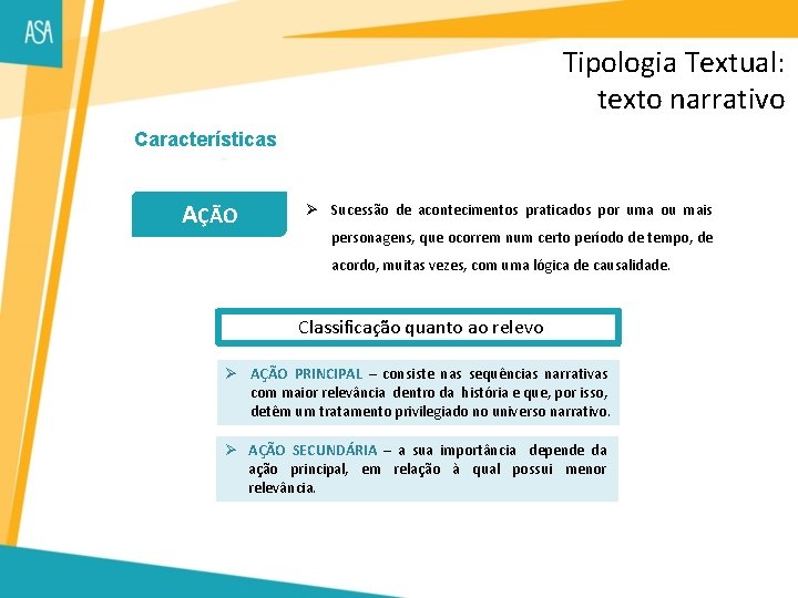 Tipologia Textual: texto narrativo Características AÇÃO Ø Sucessão de acontecimentos praticados por uma ou