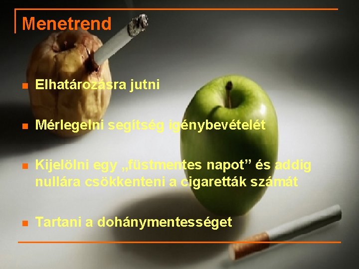 Menetrend n Elhatározásra jutni n Mérlegelni segítség igénybevételét n Kijelölni egy „füstmentes napot” és