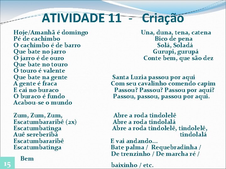 ATIVIDADE 11 - Criação Hoje/Amanhã é domingo Pé de cachimbo O cachimbo é de