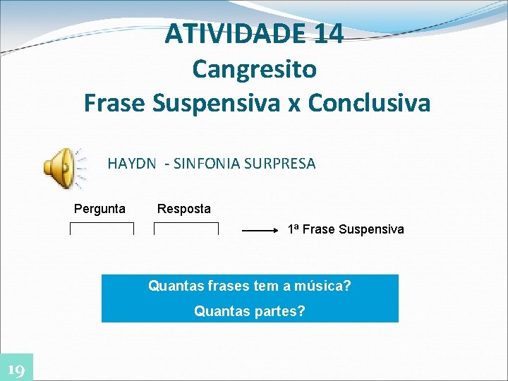 ATIVIDADE 14 Cangresito Frase Suspensiva x Conclusiva HAYDN - SINFONIA SURPRESA Pergunta Resposta 1ª